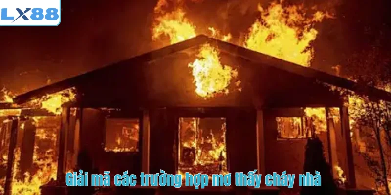 Giải mã các trường hợp mơ thấy cháy nhà
