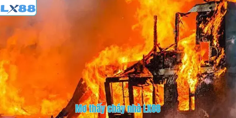 Mơ thấy cháy nhà LX88