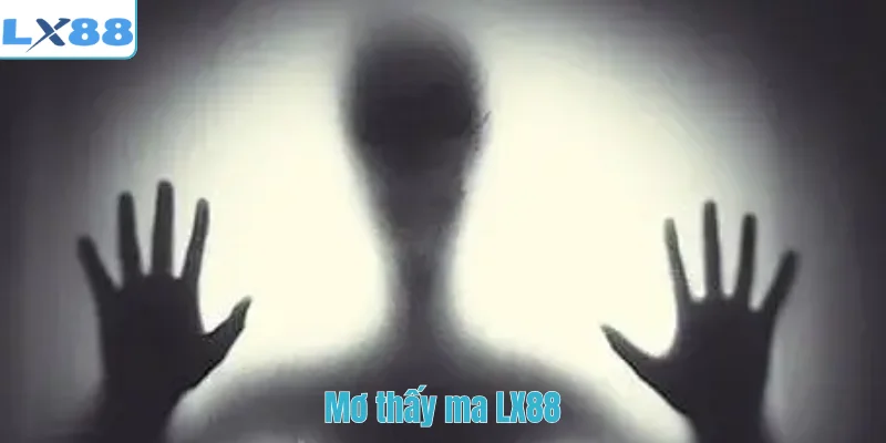 Mơ thấy ma LX88