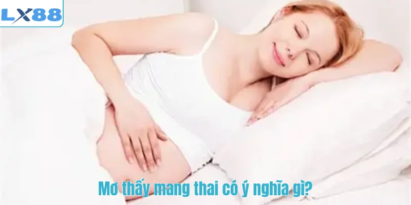 Mơ thấy mang thai có ý nghĩa gì?