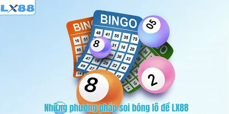 Những phương pháp soi bóng lô đề LX88